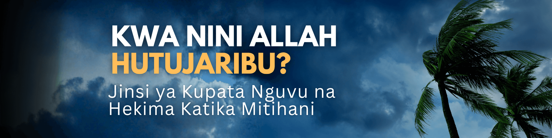 Kwa Nini Allah Hutujaribu? Jinsi ya Kupata Nguvu na Hekima Katika Mitihani