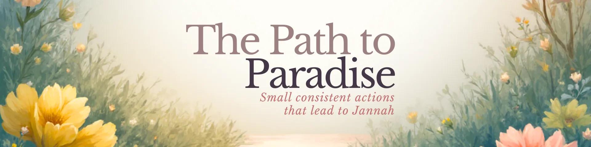 The Path to Paradise: Small Consistent Actions That Lead to Jannah