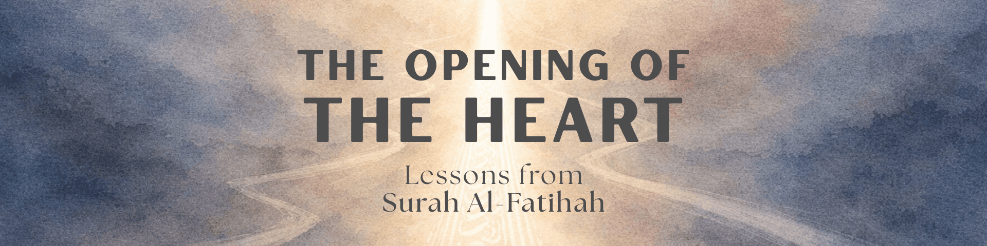 The Opening of the Heart: Lessons From Surah Al-Fatihah