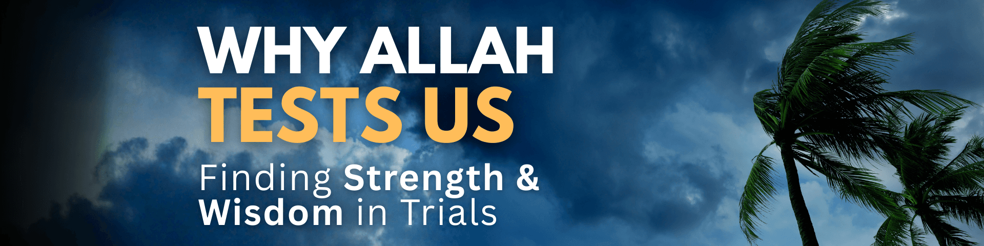 Why Allah Tests Us: Finding Strength and Wisdom in Trials